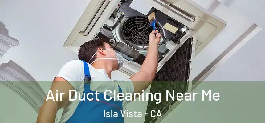  Air Duct Cleaning Near Me Isla Vista - CA