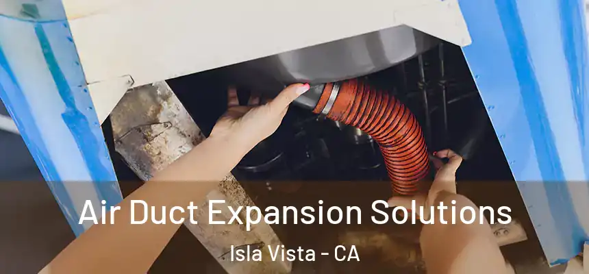  Air Duct Expansion Solutions Isla Vista - CA