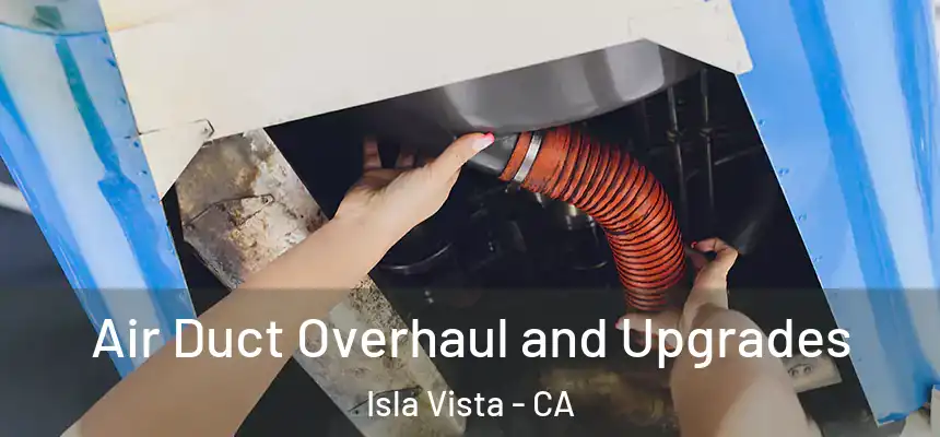  Air Duct Overhaul and Upgrades Isla Vista - CA