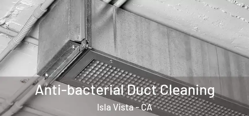  Anti-bacterial Duct Cleaning Isla Vista - CA