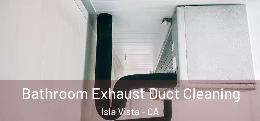  Bathroom Exhaust Duct Cleaning Isla Vista - CA