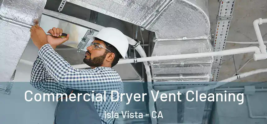 Commercial Dryer Vent Cleaning Isla Vista - CA