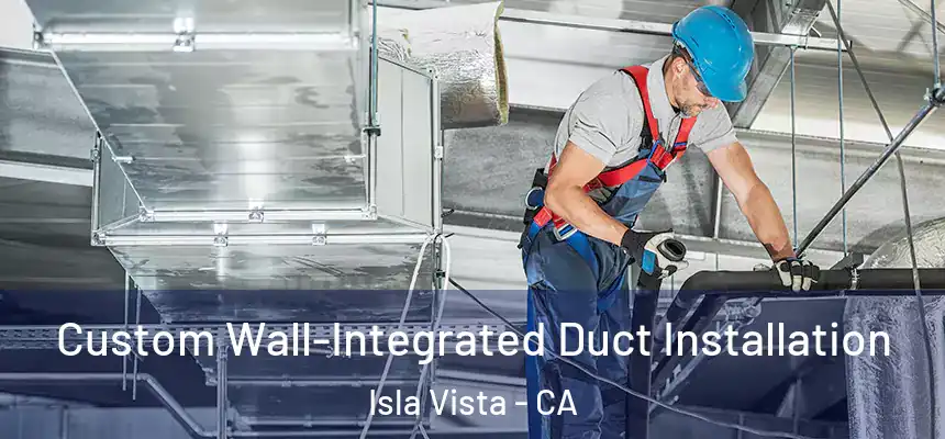  Custom Wall-Integrated Duct Installation Isla Vista - CA