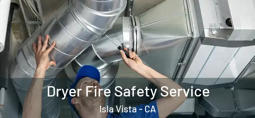 Dryer Fire Safety Service Isla Vista - CA