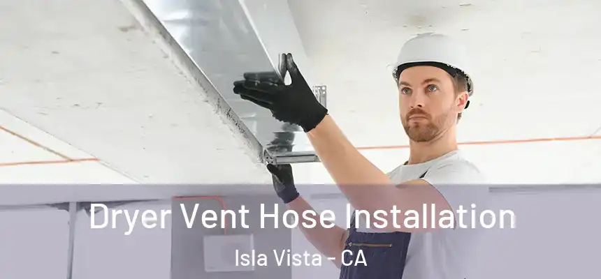  Dryer Vent Hose Installation Isla Vista - CA