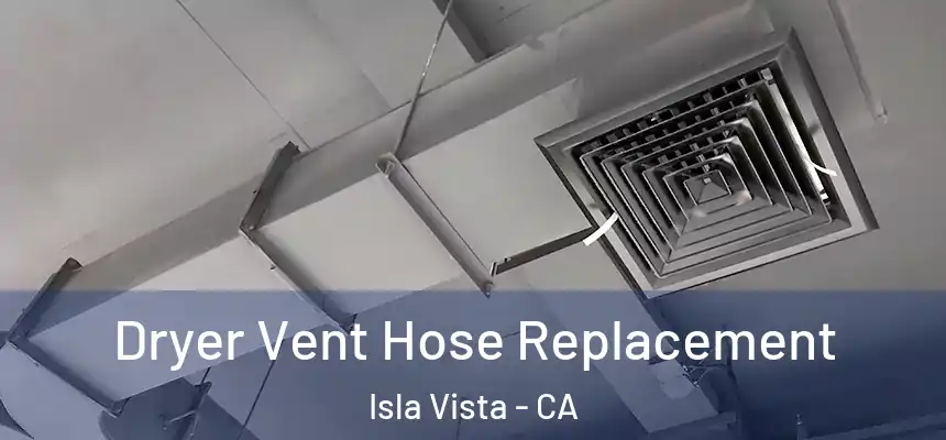  Dryer Vent Hose Replacement Isla Vista - CA