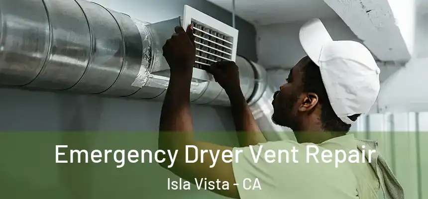  Emergency Dryer Vent Repair Isla Vista - CA