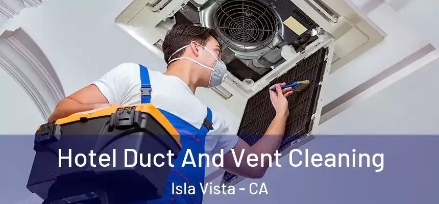  Hotel Duct And Vent Cleaning Isla Vista - CA