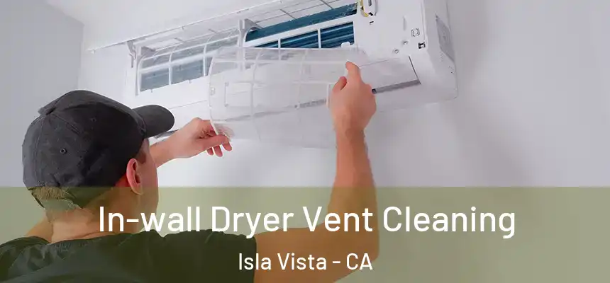  In-wall Dryer Vent Cleaning Isla Vista - CA