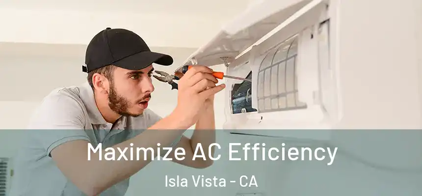 Maximize AC Efficiency Isla Vista - CA