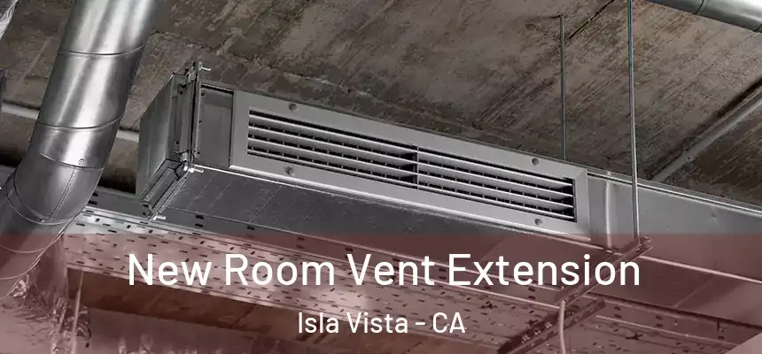  New Room Vent Extension Isla Vista - CA