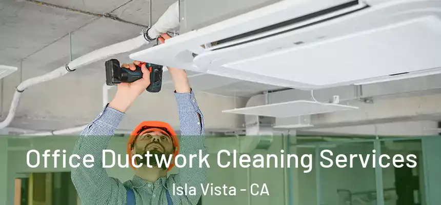 Office Ductwork Cleaning Services Isla Vista - CA