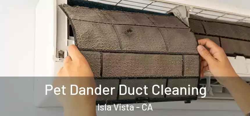  Pet Dander Duct Cleaning Isla Vista - CA