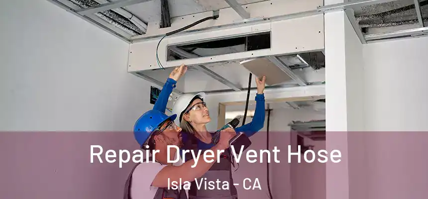 Repair Dryer Vent Hose Isla Vista - CA