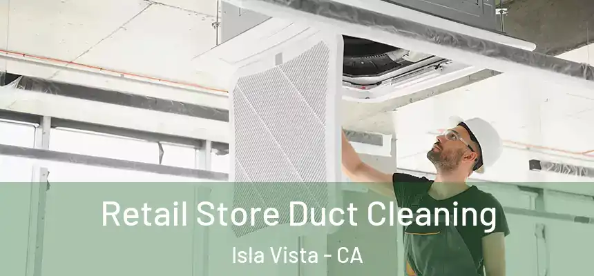 Retail Store Duct Cleaning Isla Vista - CA