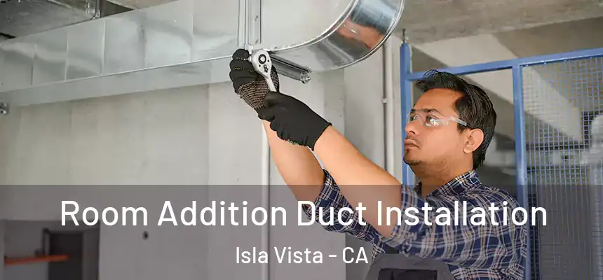  Room Addition Duct Installation Isla Vista - CA