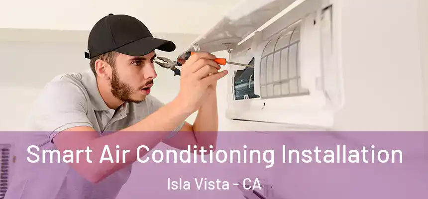 Smart Air Conditioning Installation Isla Vista - CA