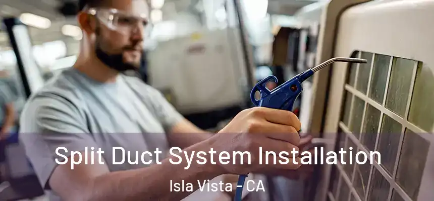 Split Duct System Installation Isla Vista - CA