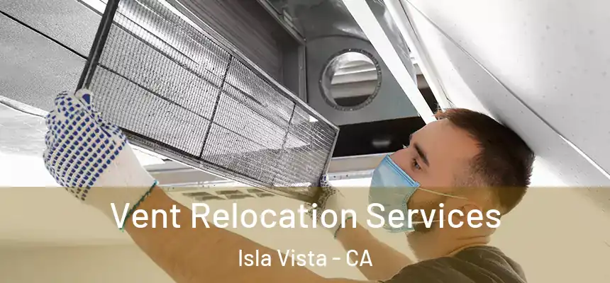 Vent Relocation Services Isla Vista - CA
