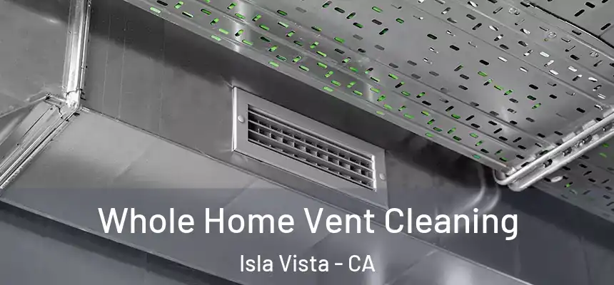 Whole Home Vent Cleaning Isla Vista - CA