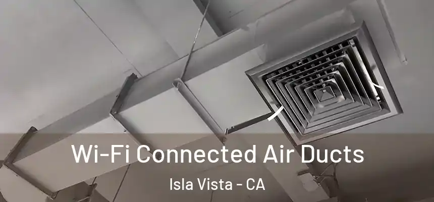 Wi-Fi Connected Air Ducts Isla Vista - CA